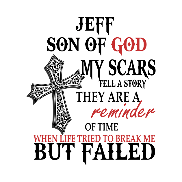 Jeff Son Of God My Scars Tell A Story They Are A Reminder Shirt by Name&God