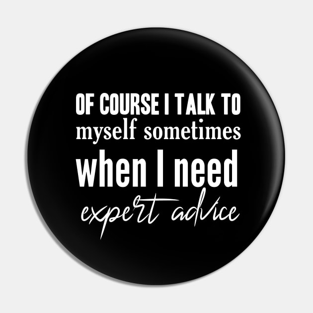 Of course whenever I need expert advice i talk to myself Pin by Dess