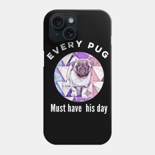 Cute Pug Design. Every pug must have his day. Phone Case