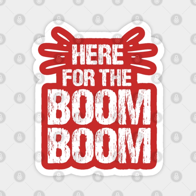 Here For The Boom Boom 4th of July Magnet by MarYouLi