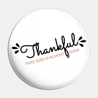 Thankful That 2020 is Almost Over - Funny Thanksgiving Gift - 2020 Thanksgiving - 2020 Quarantine Thanksgiving - Thanksgiving Gift for Mom Dad Sister Brother Vintage Retro idea Pin