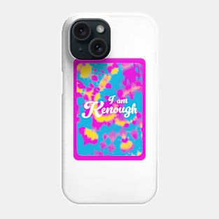 I am Kenough Tie Dye Phone Case