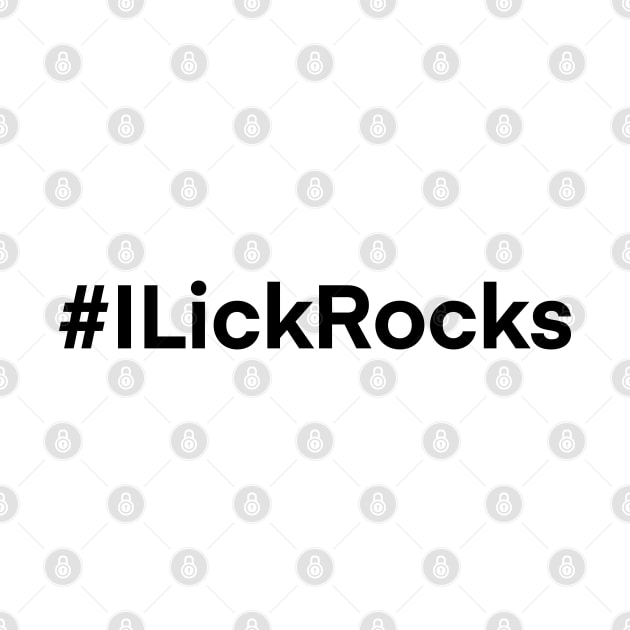 I LICK ROCKS Funny Geology Rockhound Geologist Rockhounding by Laura Rucker