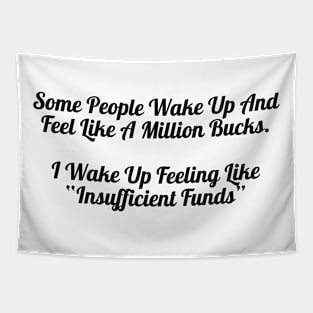 I Wake Up Feeling Like Insufficient Funds Shirt, Sarcastic Quote Top for Everyday Humor, Fun Present for Broke Friends Tapestry