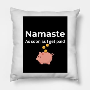 Namaste As soon I get paid (Black) Pillow