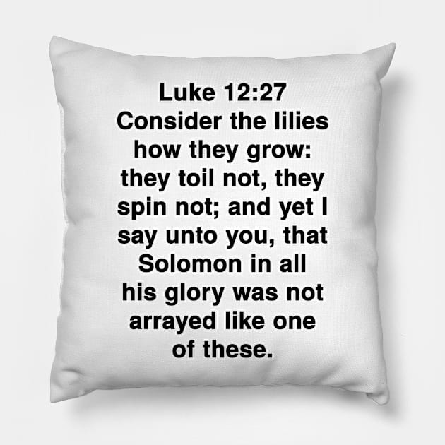 Luke 12:27  King James Version (KJV) Bible Verse Typography Pillow by Holy Bible Verses