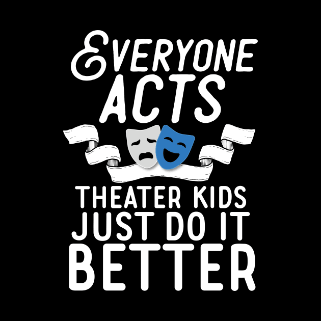 Theater Kids Do It Better by Eugenex