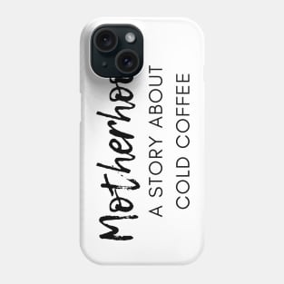 Motherhood. A Story About Cold Coffee. Funny Mom Coffee Lover Saying. Black Phone Case