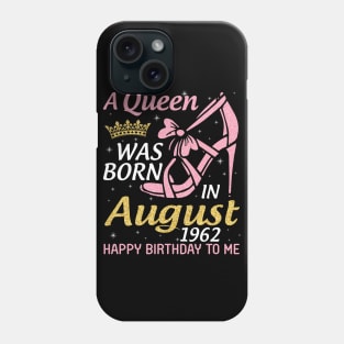 A Queen Was Born In August 1962 Happy Birthday To Me 58 Years Old Phone Case