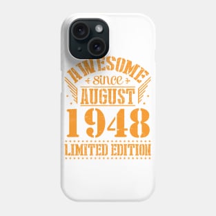 Awesome Since August 1948 Limited Edition Happy Birthday 72 Years Old To Me And You Papa Dad Son Phone Case