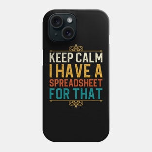 Keep Calm I Have A Spreadsheet For That Phone Case