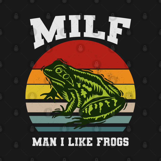 Discover Funny Amphibian, Man I Like Frogs MIlF - Milf Man - T-Shirt