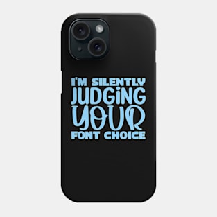 I'm silently judging your font choice Phone Case