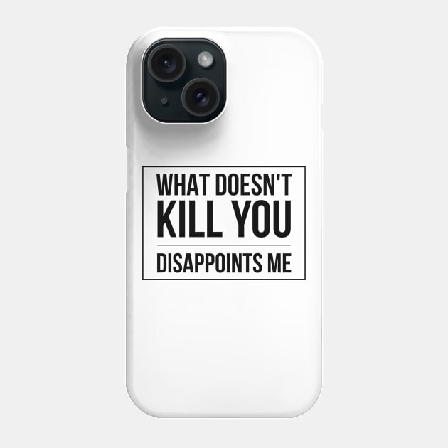 What Doesn't Kill You Disappoints Me - Funny slogan square black text design Phone Case by BlueLightDesign