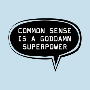 Common sense is a goddamn superpower T-Shirt