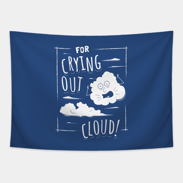 For Crying Out Cloud - Funny Pun Saying Tapestry by propellerhead