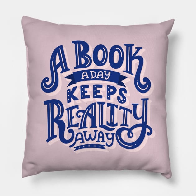 A Book A Day Keeps Reality Away Pillow by KitCronk