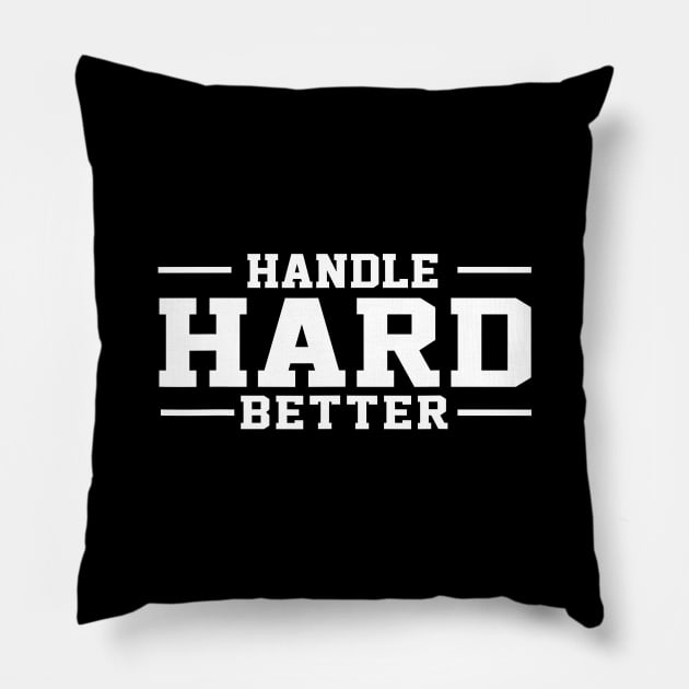 Handle Hard Better funny Pillow by SonyaKorobkova