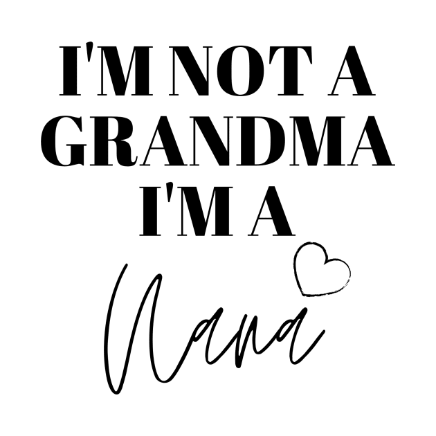 I'm not a Grandma, I'm a Nana by KatetheFork