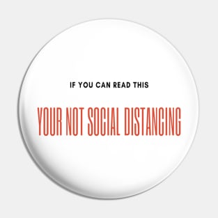 If you can read this, your not social distancing Pin