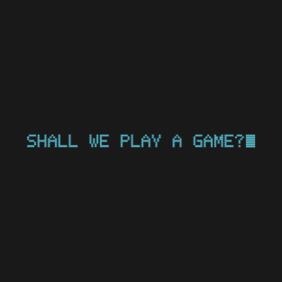 Shall We Play A Game? T-Shirt