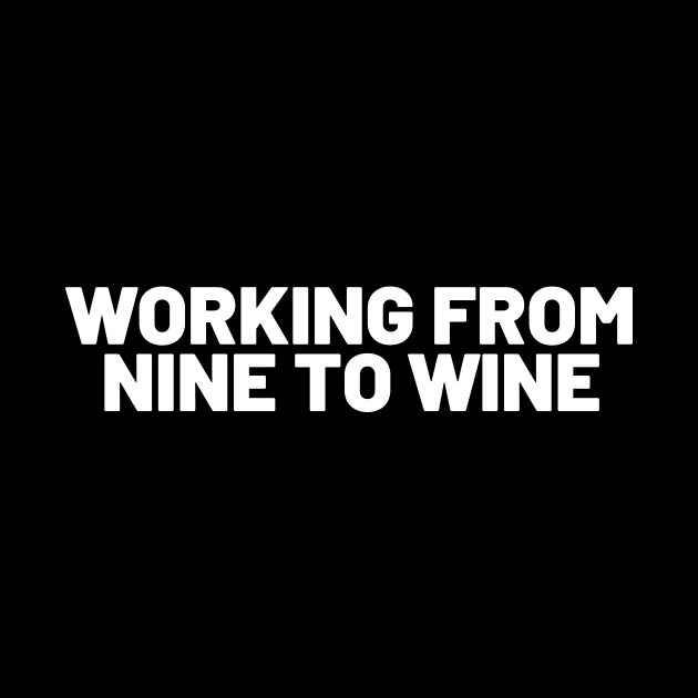 Working From Nine To Wine - Funny by 369designs