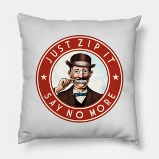 Just Zip It - Say No More v2 Pillow