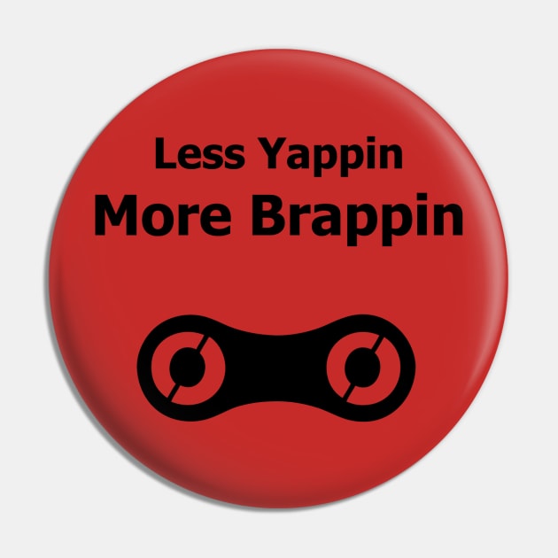 Less Yappin More Brappin Pin by ColoRADo