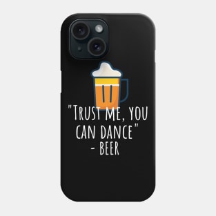 Trust me you can dance - beer Phone Case
