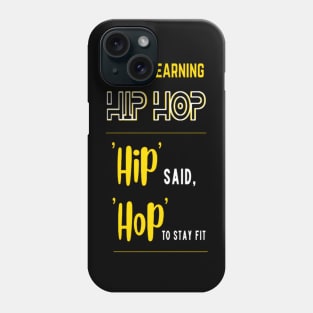 I Tried Learning Hip Hop, Hip Said, Hop To Stay Fit Phone Case