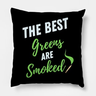 The Best Greens are smoked, Fun and Funny Smoking Cannabis Gift Design Idea Pillow