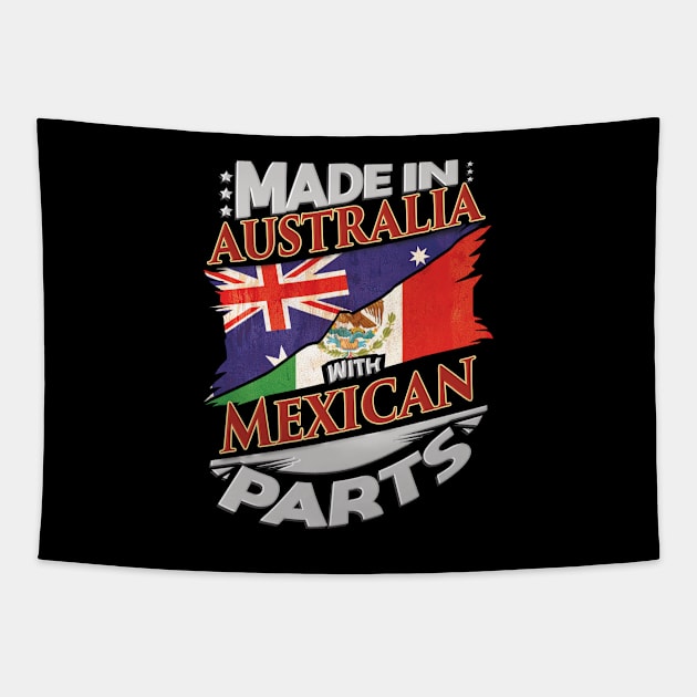 Made In Australia With Mexican Parts - Gift for Mexican From Mexico Tapestry by Country Flags