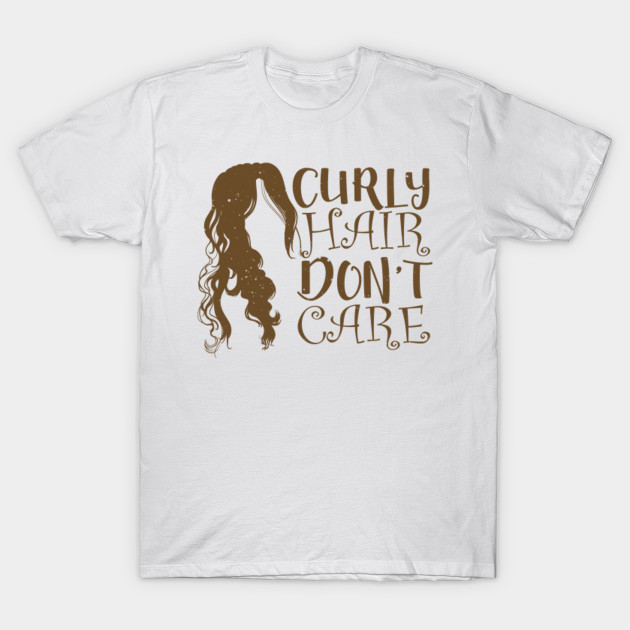 Curly Hair Don T Care Curly Hair Dont Care T Shirt Teepublic