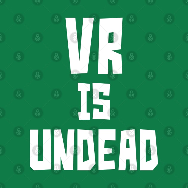 VR is UnDead (White) by StudioX27