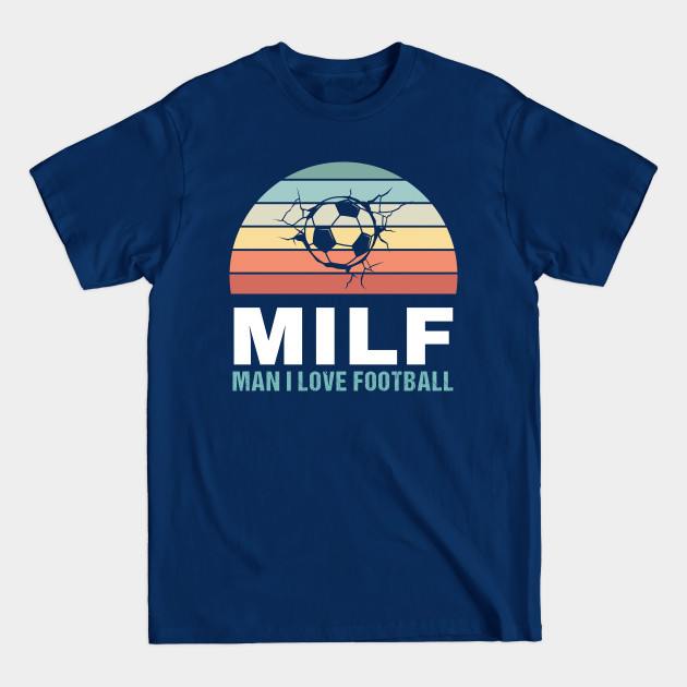 Disover Milf Man I love Football Funny Sports Gift - Football - T-Shirt