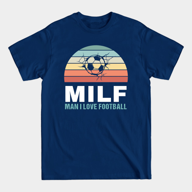 Discover Milf Man I love Football Funny Sports Gift - Football - T-Shirt
