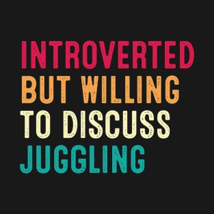 Introverted But Willing To Discuss Juggling Retro Vintage T-Shirt