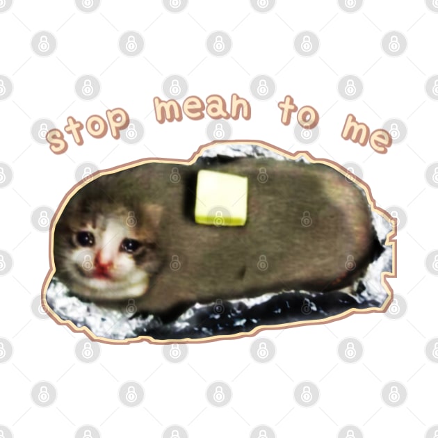 stop mean to me #3 starring crying cat baked potato - wholesome cat memes by mareescatharsis