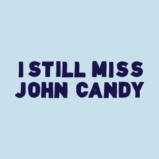 I Still Miss John Candy T-Shirt