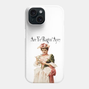 Are Ye Ragin, Aye Phone Case