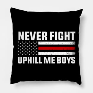 Never Fight Uphill Me Boys Pillow