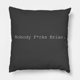 Nobody F*cks Brian (Light on Dark) Pillow