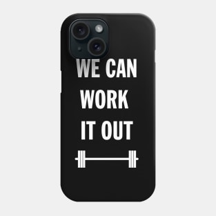 We can work it out Phone Case