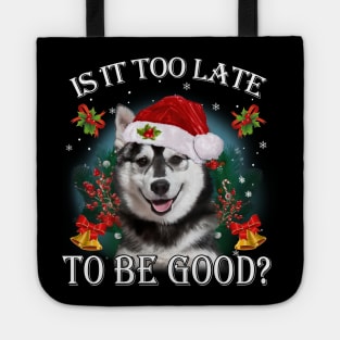 Santa Husky Christmas Is It Too Late To Be Good Tote