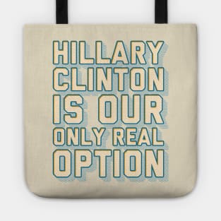 Hillary is Our Only Real Option Tote