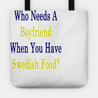 Who Needs A Boyfriend When You Have Swedish Food? Tote