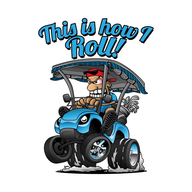 This Is How I Roll Funny Golf Cart Cartoon by hobrath