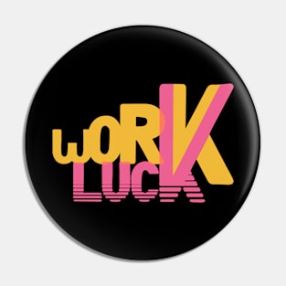 WORK LUCK Pin