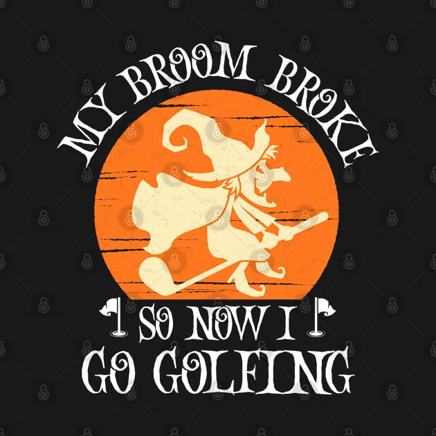 My Broom Broke So Now I Go Golfing Halloween Witch by tee4ever