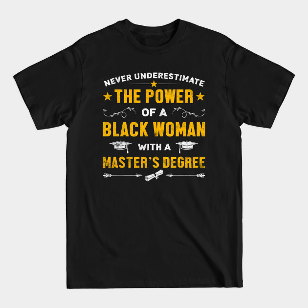 Discover The Power Of A Black Woman With A Master's Degree - African American Pride - T-Shirt